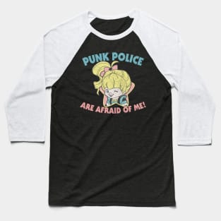 Punk Police Are Afraid Of Me! Baseball T-Shirt